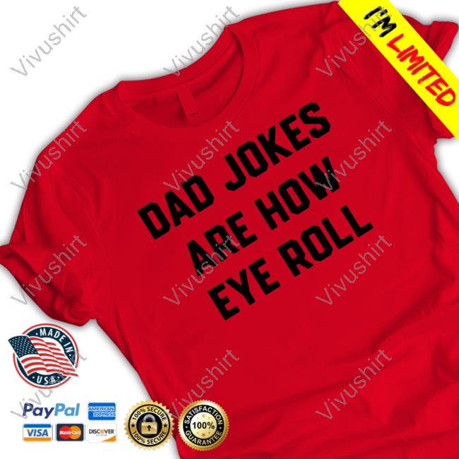 Dad Jokes Are How Eye Roll Shirt