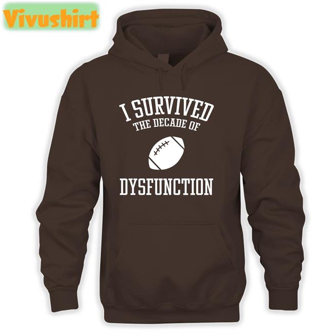 I Survived The Decade Of Dysfunction Tee Shirts