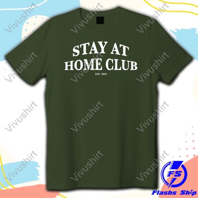 Stay At Home Club T Shirts Stay At Home Club T Shirts