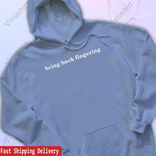 Shirts That Go Hard Bring Back Fingering Long Sleeve T Shirt