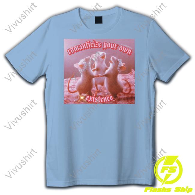 Romanticize Your Own Existence Shirt
