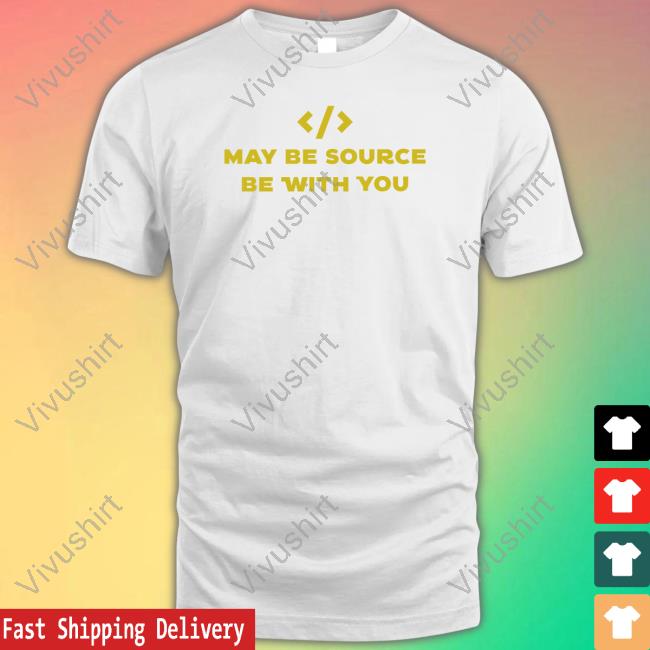May Be Source Be With You Shirt Black May Be Source Be With You New Shirt