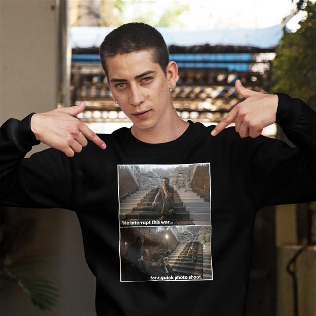 We Interrupt This War For A Quick Photo Shoot Sweatshirt