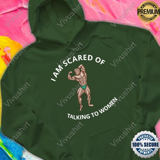 I Am Scared Of Talking To Women Shirt