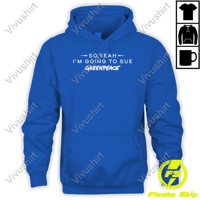 Chris Packham So Yeah I'm Going To Sue Greenpeace T-Shirt