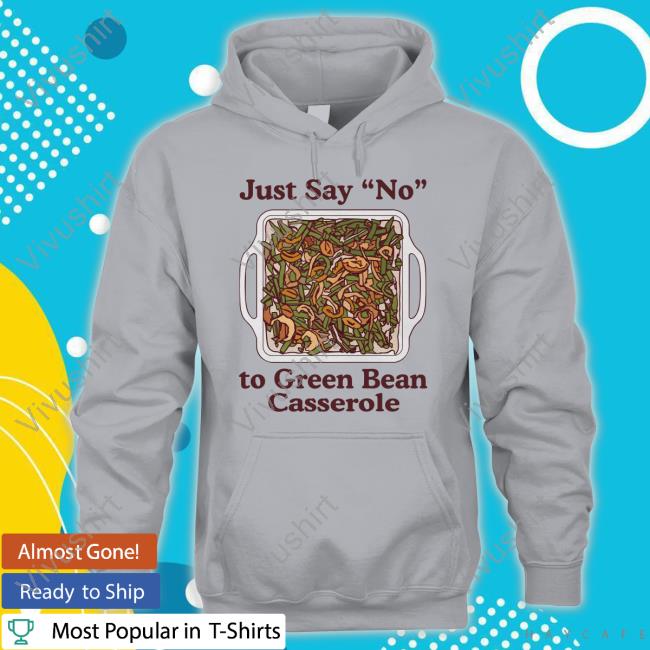Just Say No To Green Bean Casserole Long Sleeve