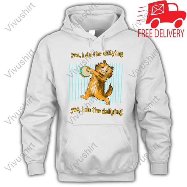 Justinsart Yes I Do The Dillying Shirt