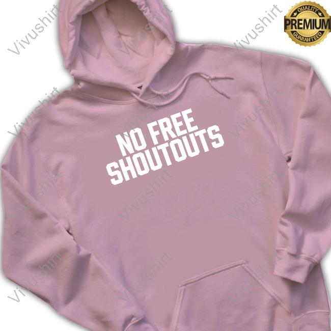 No Free Shoutouts Tee No Free Shoutouts New Shirt