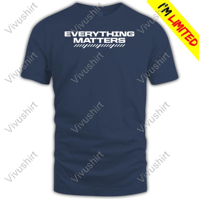Win03 Everything Matters Tee Shirt