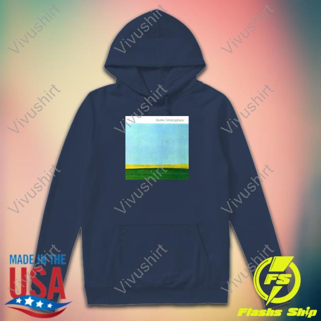 Duster Stratosphere Hoodie Duster Stratosphere T Shirts