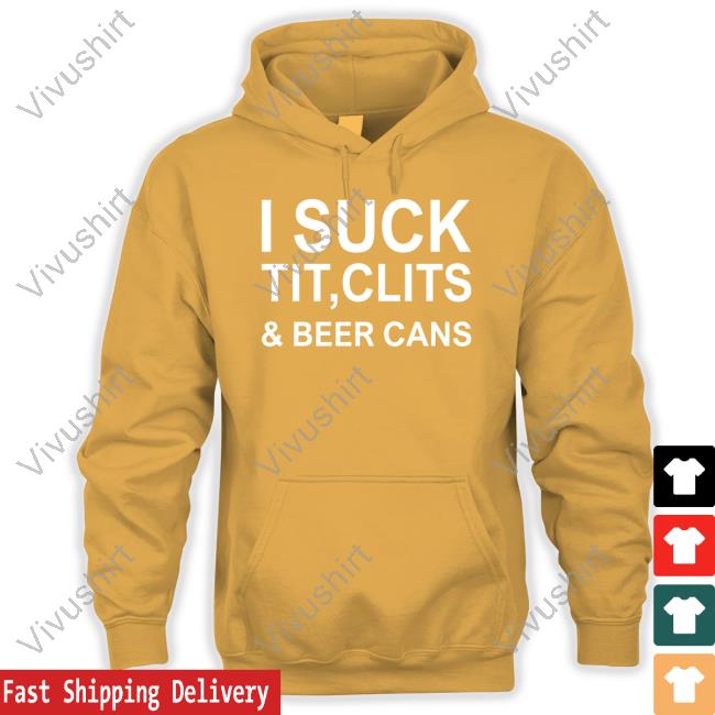 Thegoodshirts I Suck Tit, Clits & Beer Cans Shirt I Suck Tit, Clits & Beer Cans Tee Shirt