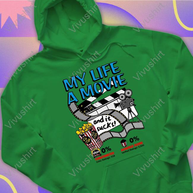 My Life A Movie And It Sucks Shirts