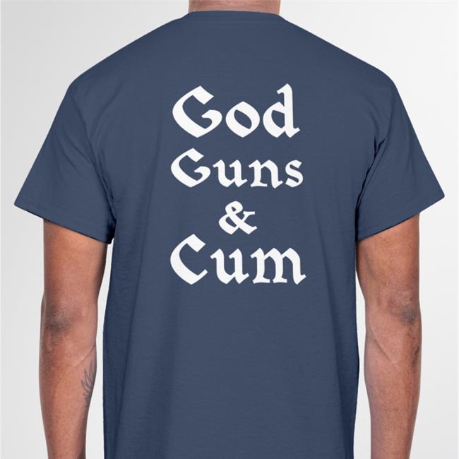 Shirts That Go Hard Merch God Guns And Cum Shirt