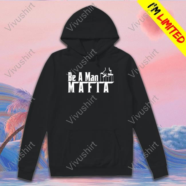 Bostonbeaman Store Be A Man Mafia Sweatshirt