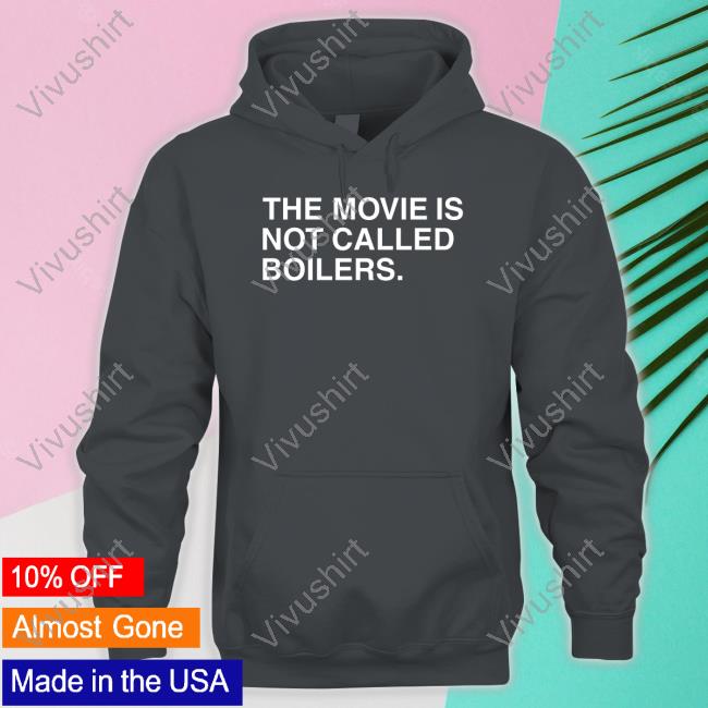 The Movie Is Not Called Boilers Tee Shirt