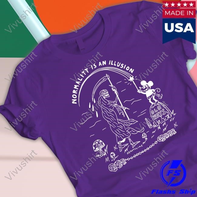 Official Normality Is An Illusion Old Ways Shirts