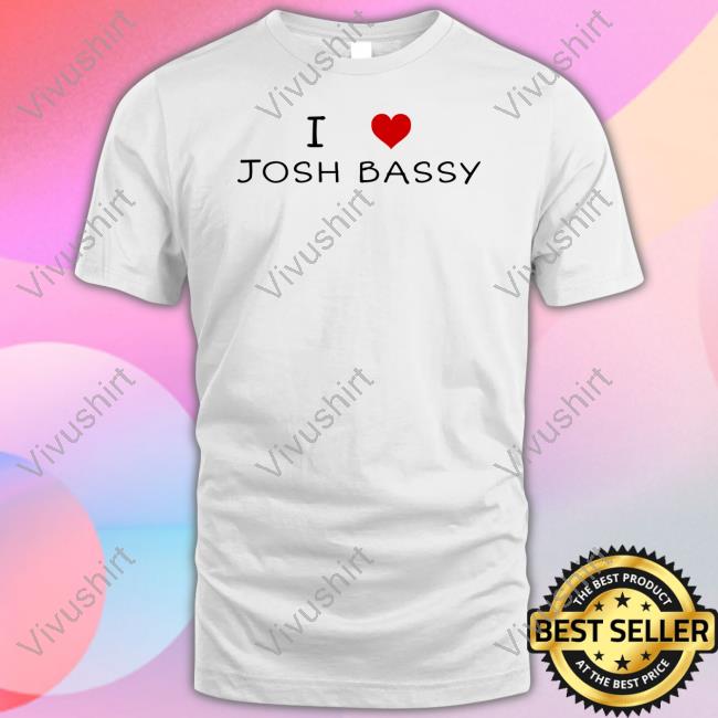 I Love Josh Bassy Shirt