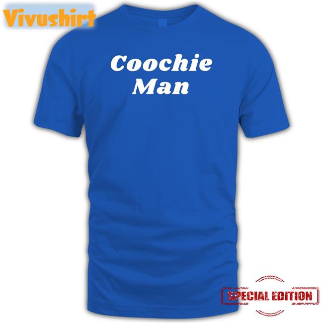 Coochie Man Shirts
