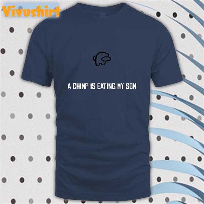 A Chimp Is Eating My Son Shirts A Chimp Is Eating My Son Tee Shirt Doctor Kyle DeNigristein