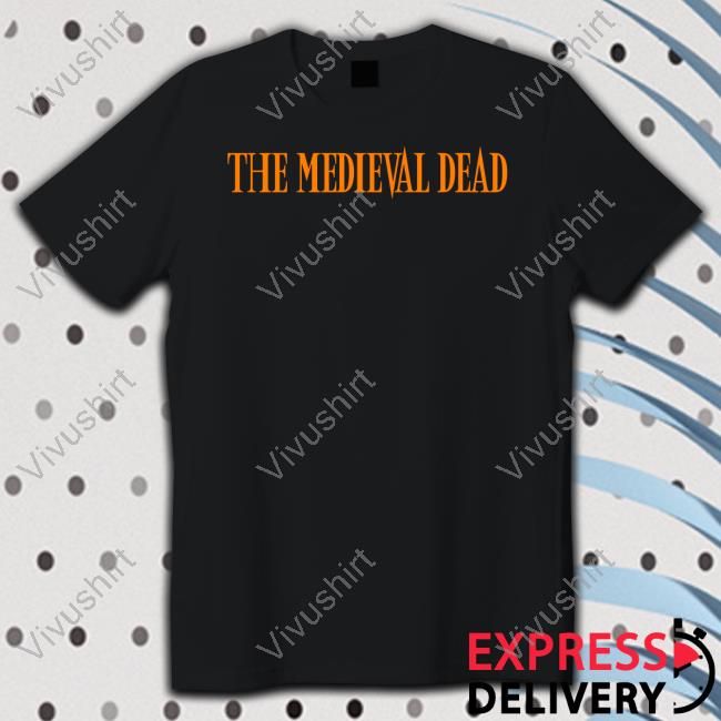 The Medieval Dead T Shirt