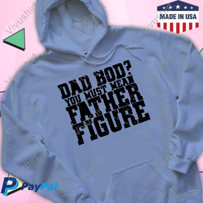 Irishpeachbackup Dad Bod You Must Mean Father Figure Long Sleeve Tee