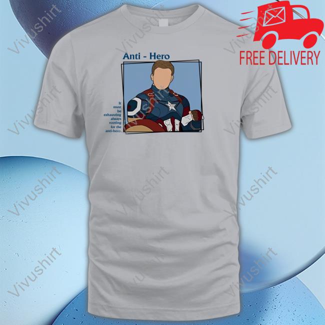 It Must Be Exhausting Always Rooting For The Anti-Hero Tee Shirt