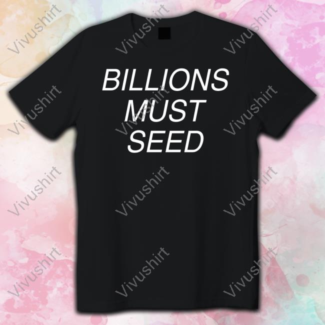 Billions Must Seed Shirts