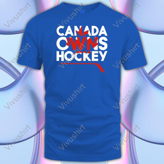 Everything Hockey Merch Canada Owns Hockey T Shirt