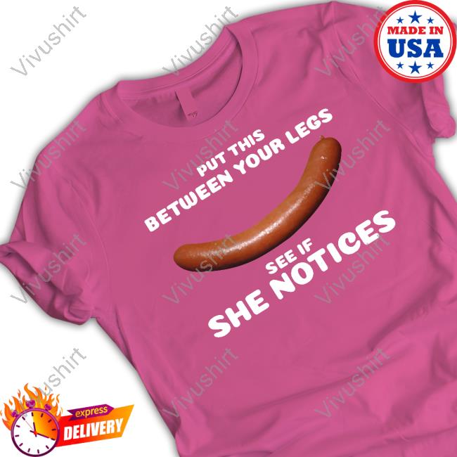 Put This Between Your Legs See If She Notices Hooded Sweatshirt