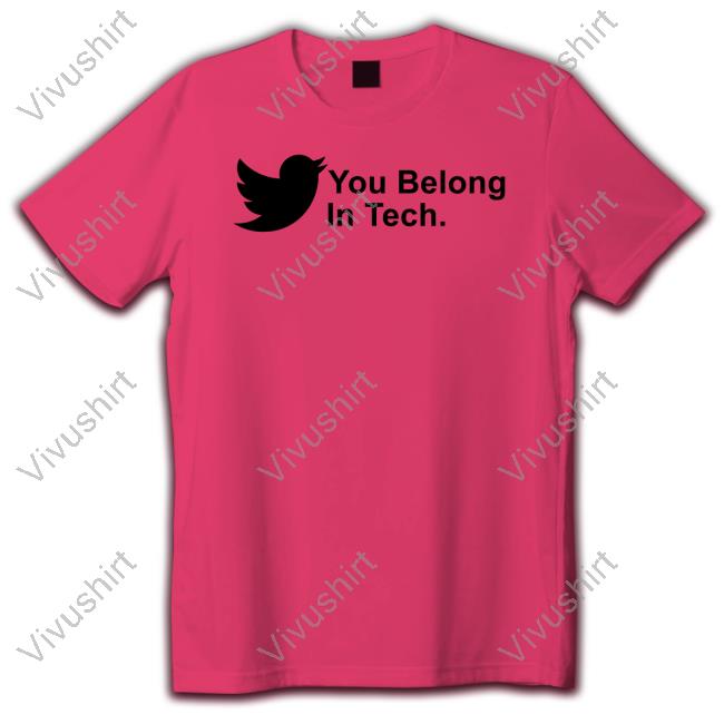 You Belong In Tech Twitter T-Shirts You Belong In Tech T Shirt