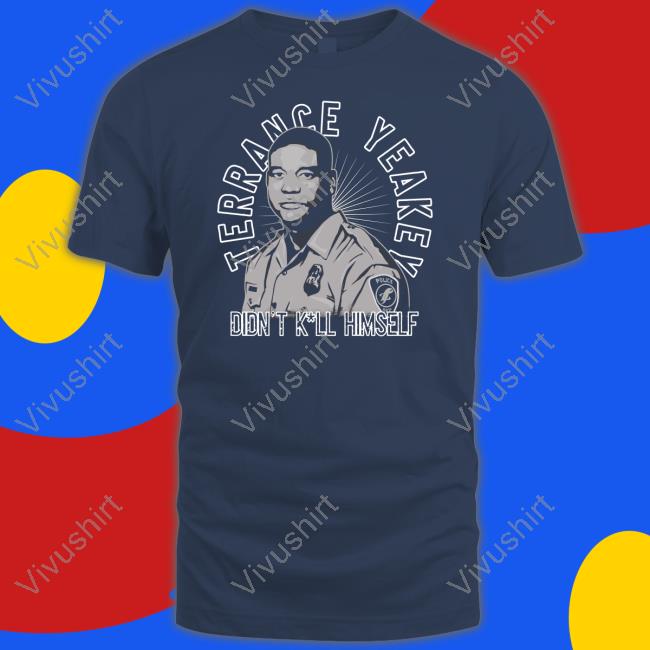 Terrance Yeakey Didn't Kill Himself Shirt Tower Gang Jose