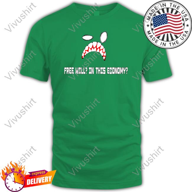 Official Sitchandfriended Store Free Will In This Economy Funny Shirt