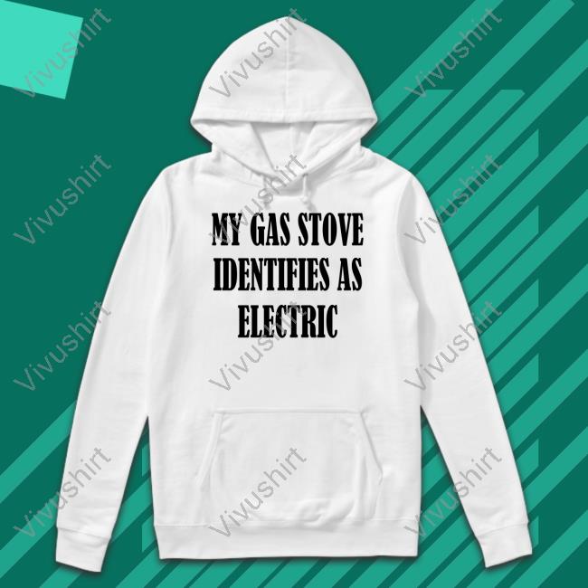 Irishpeachbackup My Gas Stove Identifies As Electric Shirt