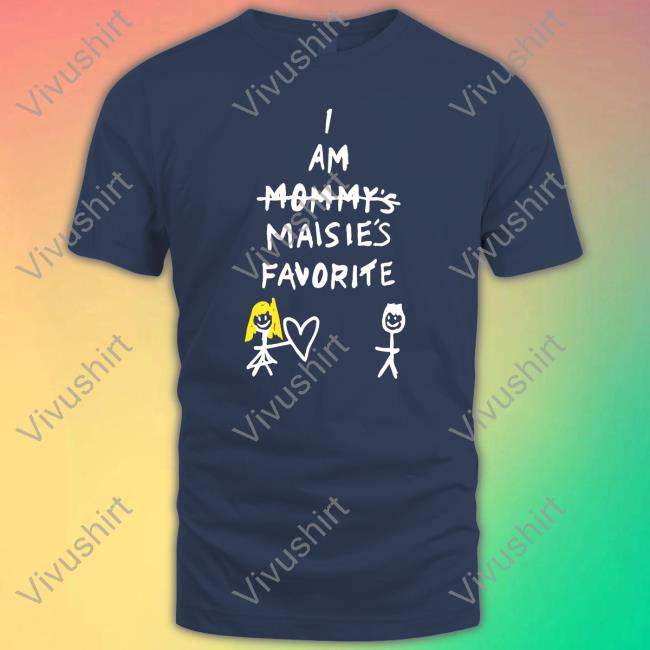 I Am Mommy's Maisie's Favorite T Shirt Maisie Peters Is Not Another Rockstar