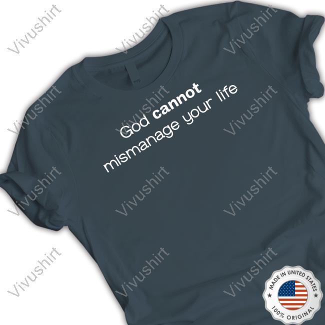 God Cannot Mismanage Your Life Hoodie Temilade Salami Wearing God Cannot Mismanage Your Life Tee Shirt