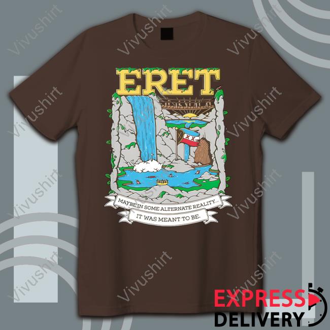 Represent Merch Eret Maybe In Some Alternate Reality It Was Meant To Be Shirt