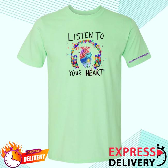 Official Chaos And Kindness Store Listen To Your Heart T-Shirt