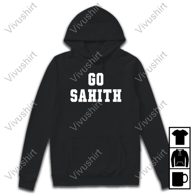 No Laying Up Go Sahith Hoodie Sweatshirt No Laying Up Go Sahith Shirts