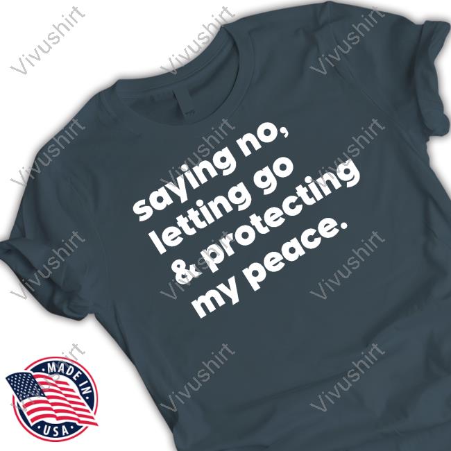 Saying No Letting Go And Protecting My Peace Tee