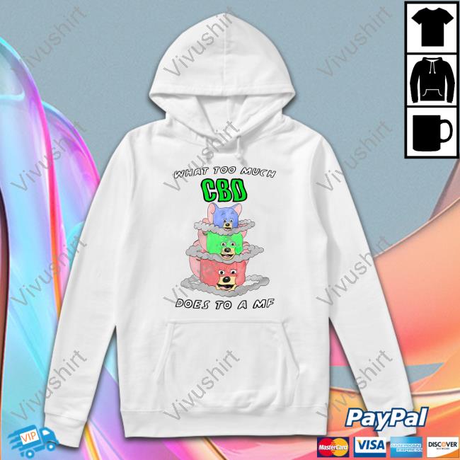 Justinsshirt Store What Too Much Cbd Does To A Mf Hoodie Jmcgg