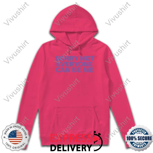 Moximimi Store Sorry Not Everyone Can Be Me Shirt