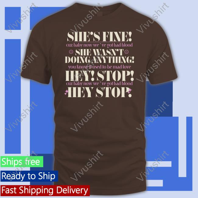 She's Fine Cuz Baby Now We've Got Bad Blood Shirt