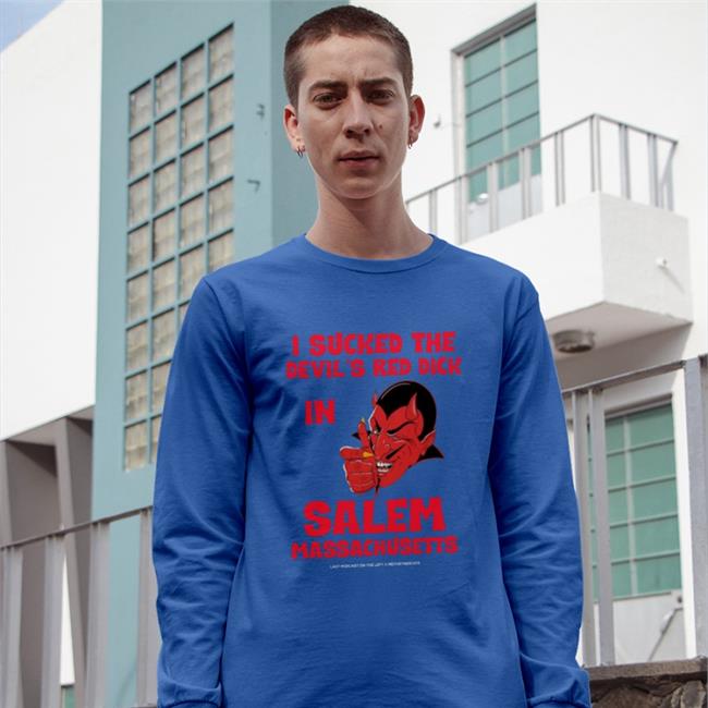 I Sucked The Devil's Red Dick In Salem Massachusetts Shirt
