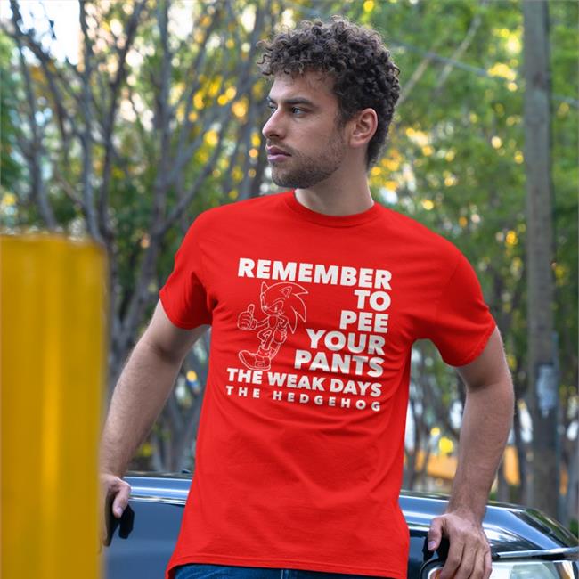 Shirts That Go Hard Remember To Pee Your Pants The Weakdays T Shirts