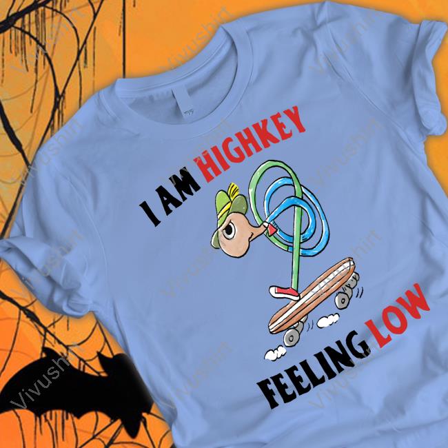Justinsshirt Store I Am Highkey Feeling Low Unisex T Shirt Jmcgg