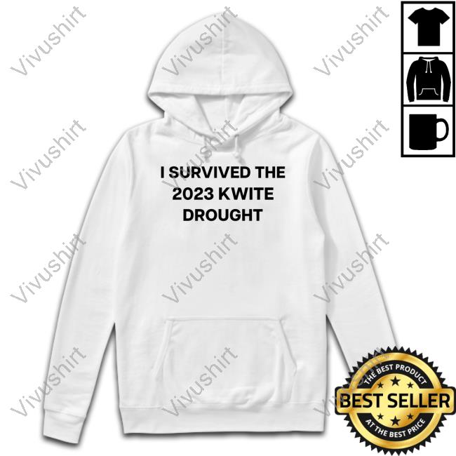 I Survived The 2023 Kwite Drought Shirt