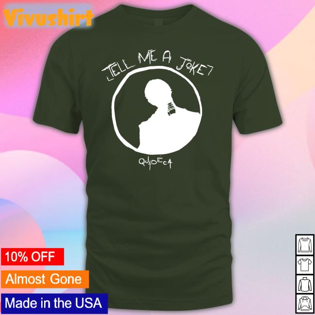 Tell Me A Joke Shirt Quadeca Tell Me A Joke Hoodie Quadeca