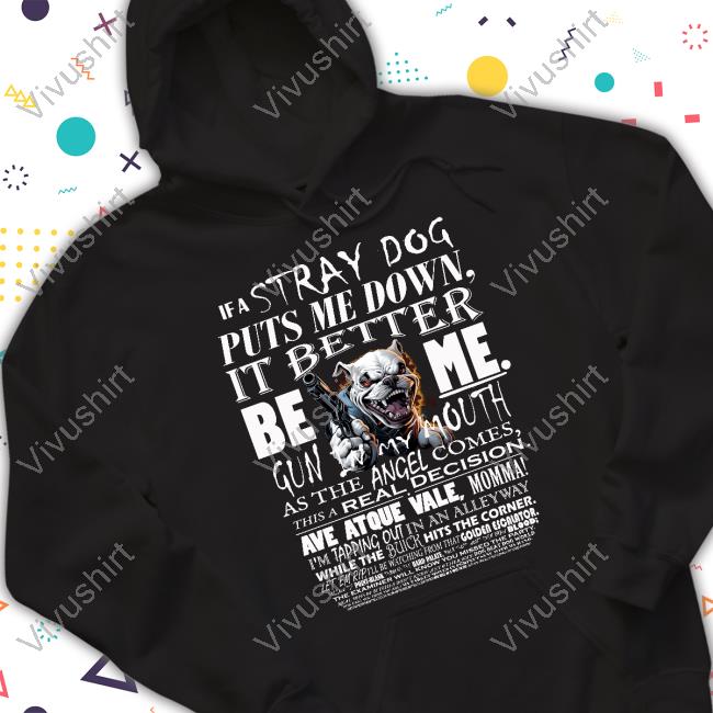 Abcdent If A Stray Dog Puts Me Down It's Better Be Me Sweatshirt