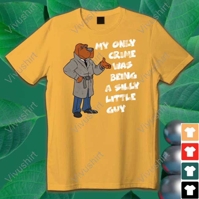 Jmcgg My Only Crime Was Being A Silly Little Guy Tee Shirts Dog