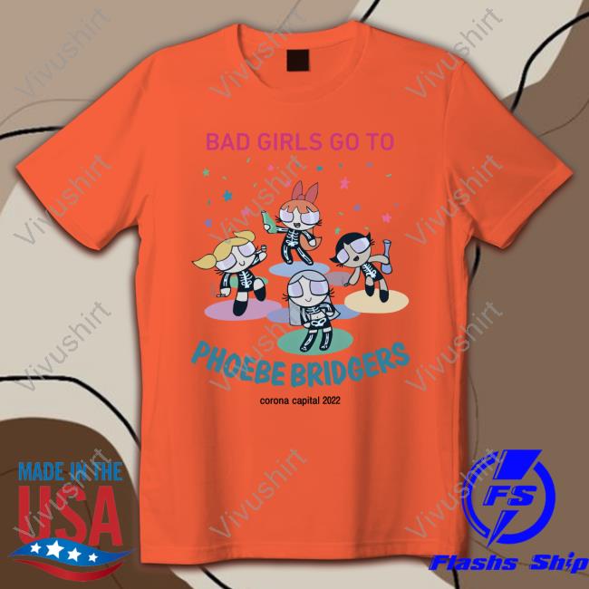 Bad Girls Go To Phoebe Bridgers Corona Capital 2022 T Shirt